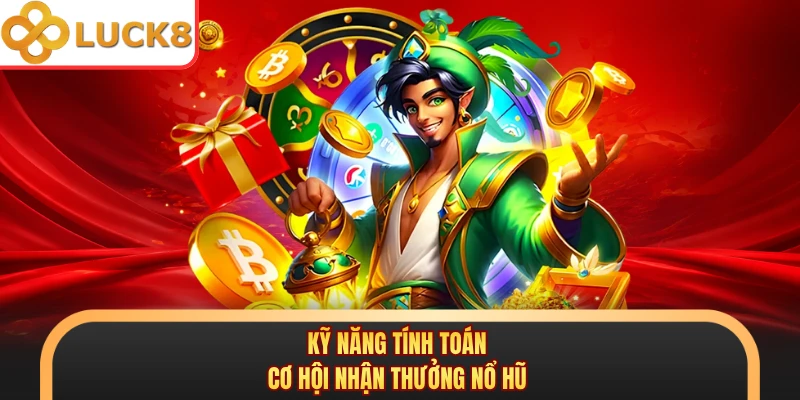 Kỹ năng tính toán cơ hội nhận thưởng nổ hũ